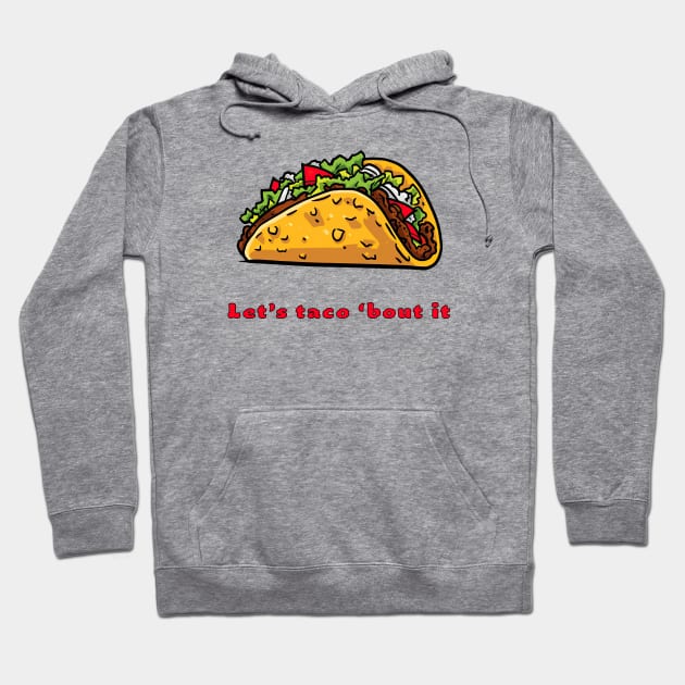 Let's taco 'bout it Hoodie by MythicLegendsDigital